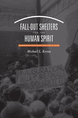 Fall-Out Shelters for the Human Spirit: American Art and the Cold War by Krenn, Michael L.