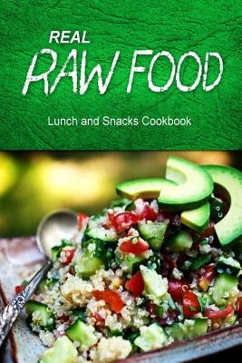 Real Raw Food - Lunch and Snacks Cookbook: Raw diet cookbook for the raw lifestyle by Real Raw Food Combo Books