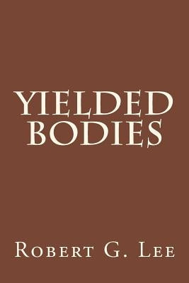 Yielded Bodies by Lee, Robert G.
