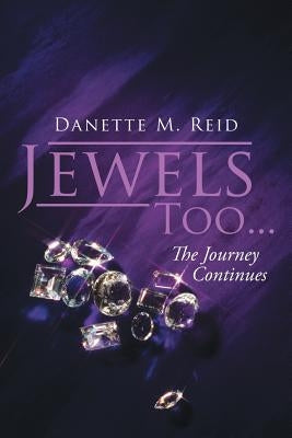 Jewels Too . . .: The Journey Continues by Reid, Danette M.