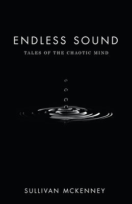 Endless Sound: Tales of the Chaotic Mind by McKenney, Sullivan