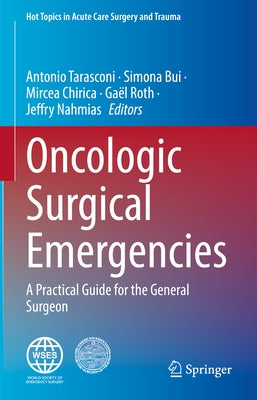 Oncologic Surgical Emergencies: A Practical Guide for the General Surgeon by Tarasconi, Antonio
