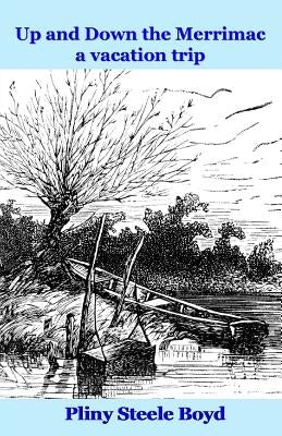 Up and Down the Merrimac: a Vacation Trip by Godsey, J.