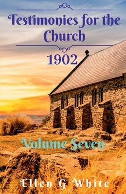 Testimonies for the Church Volume Seven (1902) by G, Ellen