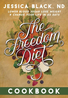 The Freedom Diet Cookbook by Black, Jessica K.