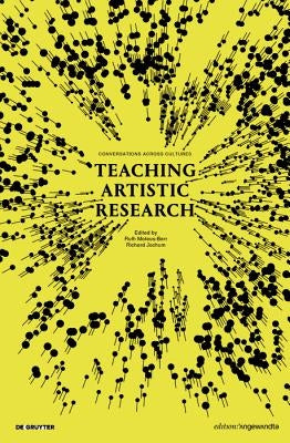 Teaching Artistic Research: Conversations Across Cultures by Mateus-Berr, Ruth