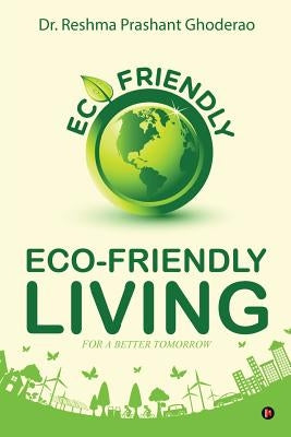 Eco-friendly Living: For a Better Tomorrow by Dr Reshma Prashant Ghoderao