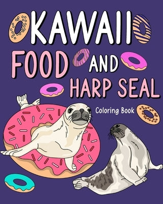 Kawaii Food and Harp Seal Coloring Book: Activity Relaxation, Painting Menu Cute, and Animal Pictures Pages by Paperland