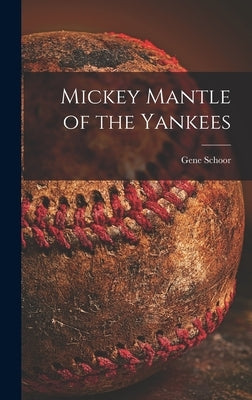Mickey Mantle of the Yankees by Schoor, Gene