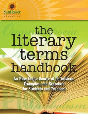 The Literary Terms Handbook: An Easy-to-Use Source of Definitions, Examples, and Exercises for Students and Teachers by Sunflower Education