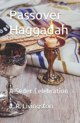 Passover Haggadah: A Seder Celebration by Livingston, J. R.