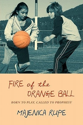 Fire of the Orange Ball: Born to Play, Called to Prophesy by Ozment, Debbie
