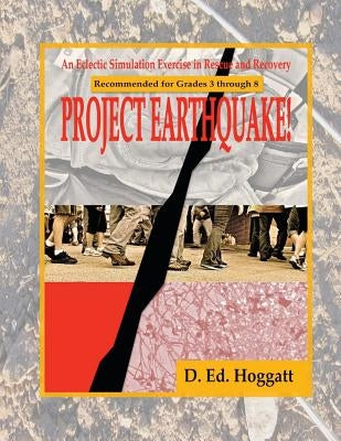 Project Earthquake!: An Eclectic Exercise in Rescue and Recovery by Hoggatt, D. Ed