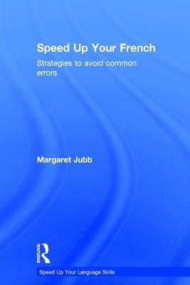 Speed Up Your French: Strategies to Avoid Common Errors by Jubb, Margaret
