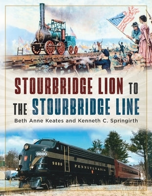 Stourbridge Lion to the Stourbridge Line by Keates, Beth Anne
