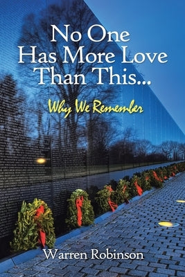 No One Has More Love Than This...: Why We Remember by Robinson, Warren