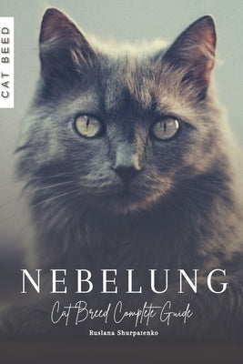 Nebelung: Cat Breed Complete Guide by Shurpatenko, Ruslana