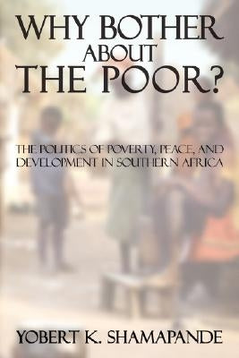 Why Bother about the Poor? by Shamapande, Yobert K.