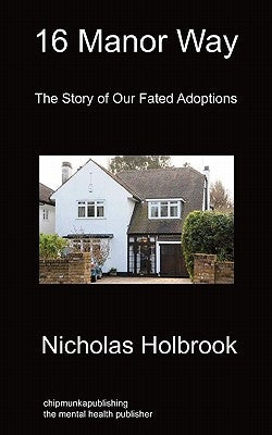 16 Manor Way: The Story of Our Fated Adoptions by Holbrook, Nicholas