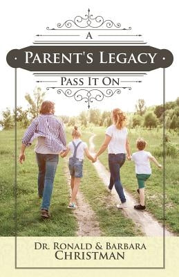 A Parent's Legacy: Pass It On by Christman, Ronald