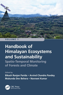 Handbook of Himalayan Ecosystems and Sustainability, Volume 1: Spatio-Temporal Monitoring of Forests and Climate by Parida, Bikash Ranjan