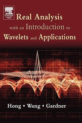 Real Analysis with an Introduction to Wavelets and Applications by Hong, Don