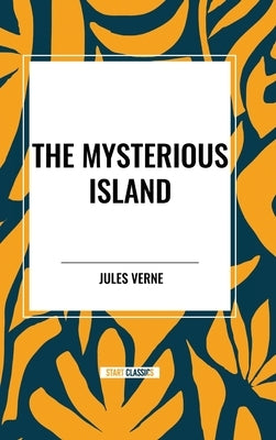 The Mysterious Island by Verne, Jules