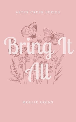 Bring It All: Aster Creek Series by Goins, Mollie