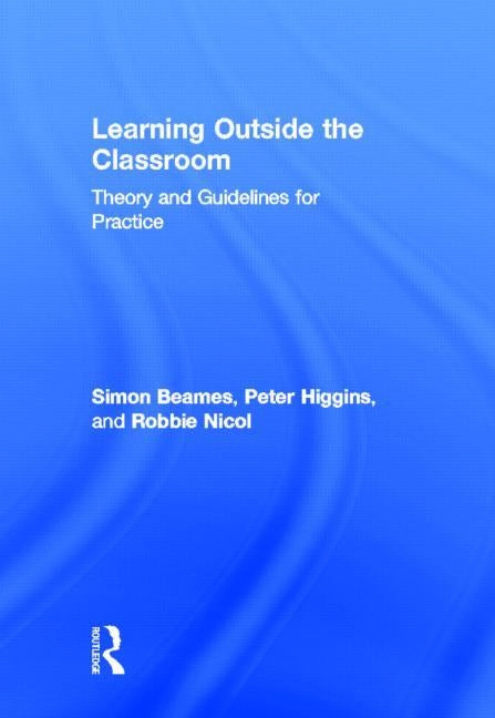 Learning Outside the Classroom: Theory and Guidelines for Practice by Beames, Simon