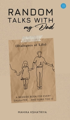 Random Talks with My Dad.. by Kshatriya, Mahika