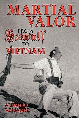 Martial Valor from Beowulf to Vietnam by Bonadeo, Alfredo