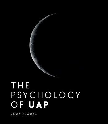 The Psychology of UAP by Florez, Joey