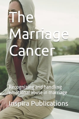 The Marriage Cancer: Recognizing and handling emotional abuse in marriage by Publications, Inspira