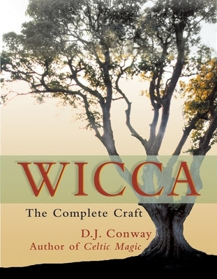 Wicca: The Complete Craft by Conway, D. J.