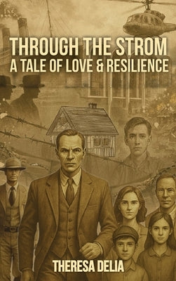 Through the Storm: A Tale of Love and Resilience by Delia, Theresa