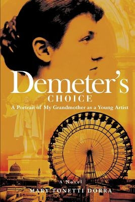 Demeter's Choice: A Portrait of My Grandmother as a Young Artist by Dorra, Mary Tonetti