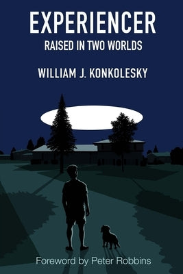 Experiencer: Raised in Two Worlds by Konkolesky, William