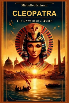 Cleopatra: The Dawn of a Queen by Hartman, Michelle