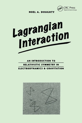 Lagrangian Interaction: An Introduction To Relativistic Symmetry In Electrodynamics And Gravitation by Doughty, Noel