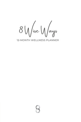 8 Wise Ways 12 Month Wellness Planner: Live the 8Wise Way for Better Mental Health and Wellbeing by Rutherford, Kim