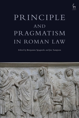 Principle and Pragmatism in Roman Law by Spagnolo, Benjamin