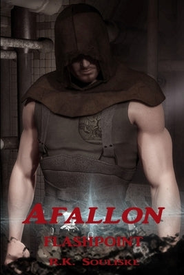Afallon Episode 1: Flashpoint by Souliske, R. K.