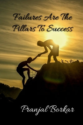 Failures Are The Pillars To Success by Borkar, Pranjal