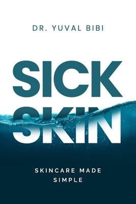 Sick Skin: Skincare Made Simple by Bibi, Yuval