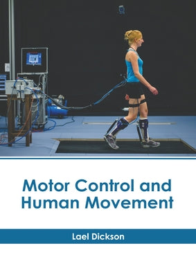 Motor Control and Human Movement by Dickson, Lael