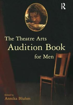 The Theatre Arts Audition Book for Men by Bluhm, Annika