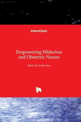 Empowering Midwives and Obstetric Nurses by Ray, Amita