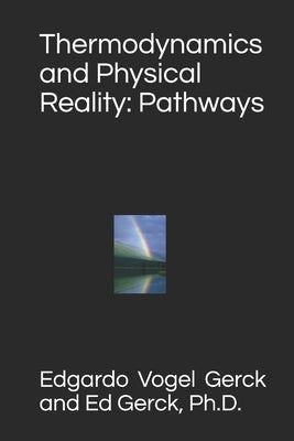 Thermodynamics and Physical Reality: Pathways by Gerck, Ed