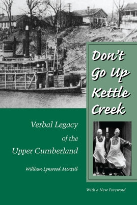 Don't Go Up Kettle Creek: Verbal Legacy of the Upper Cumberland by Montell, William Lynwood