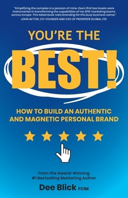 You're the Best!: How To Build an Authentic and Magnetic Personal Brand by Blick, Dee